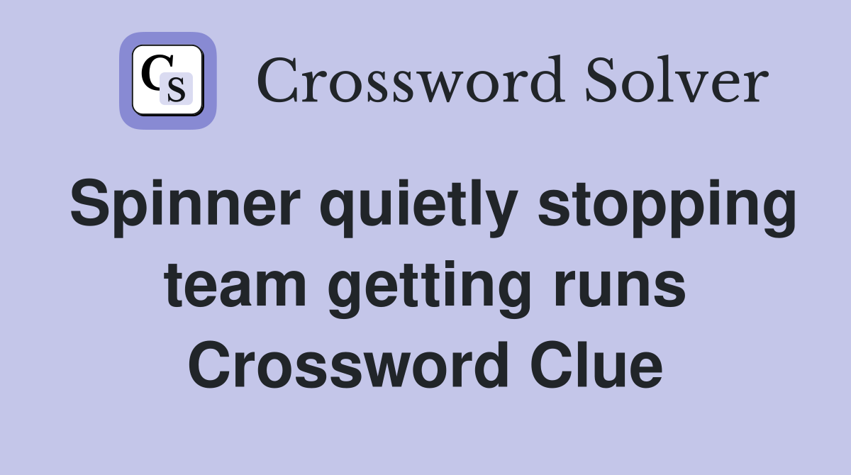 Spinner quietly stopping team getting runs Crossword Clue