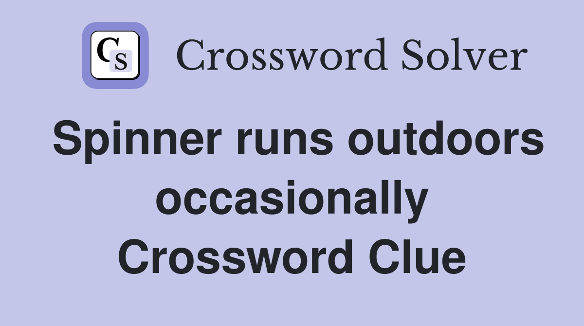 Spinner runs outdoors occasionally Crossword Clue
