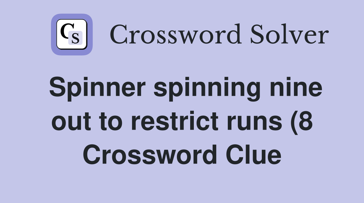 Spinner spinning nine out to restrict runs (8) Crossword Clue Answers Spinner spinning nine out to restrict runs (8) Crossword Clue Answers