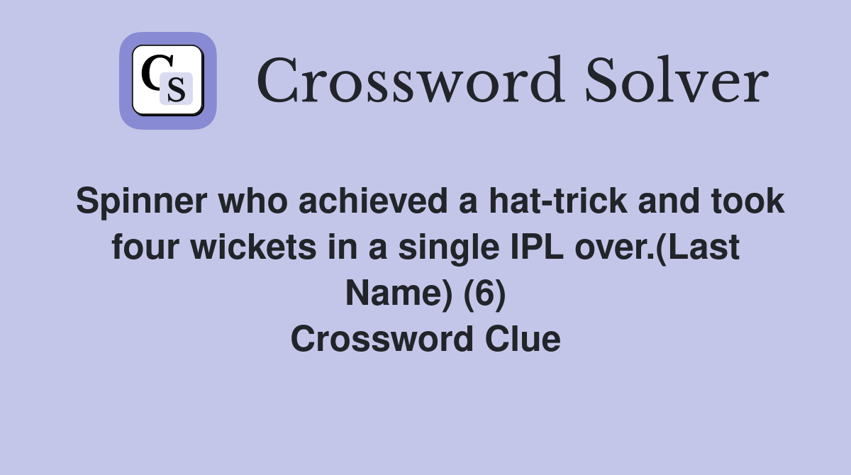 Spinner who achieved a hat-trick and took four wickets in a single IPL over.(Last Name) (6) Crossword Clue