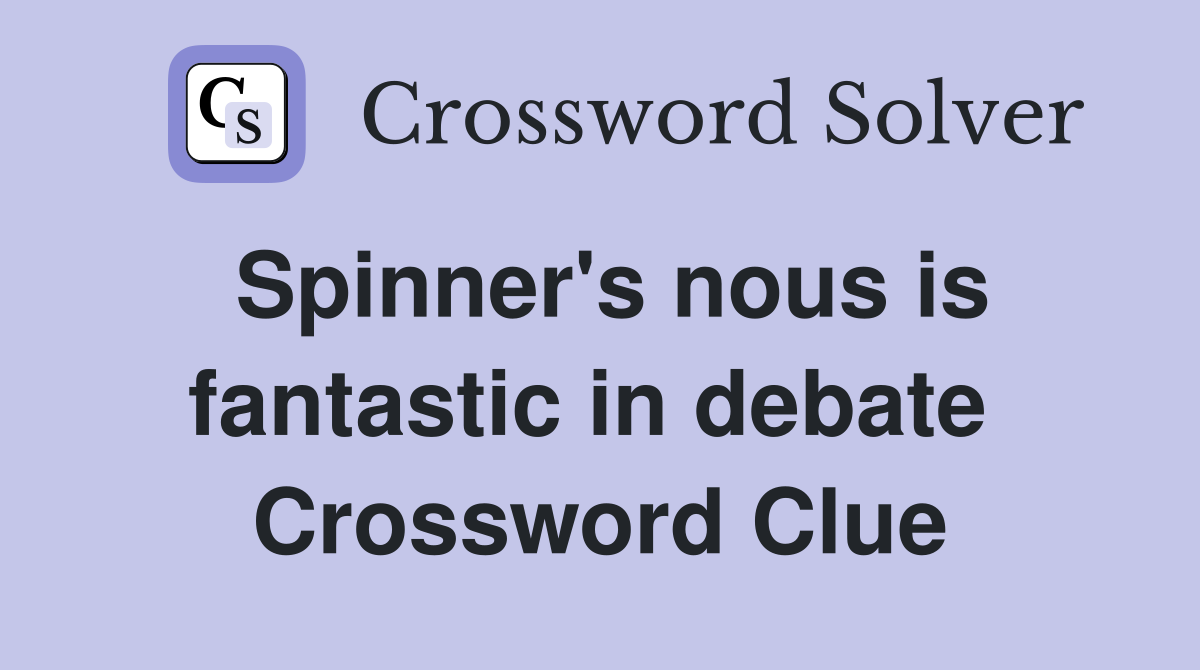 Spinner's nous is fantastic in debate  Crossword Clue