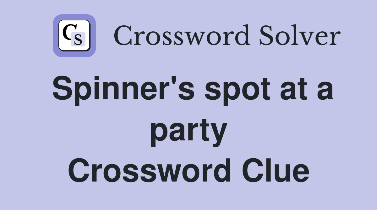 Spinner's spot at a party Crossword Clue