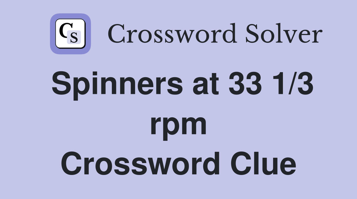 Spinners at 33 1/3 rpm Crossword Clue