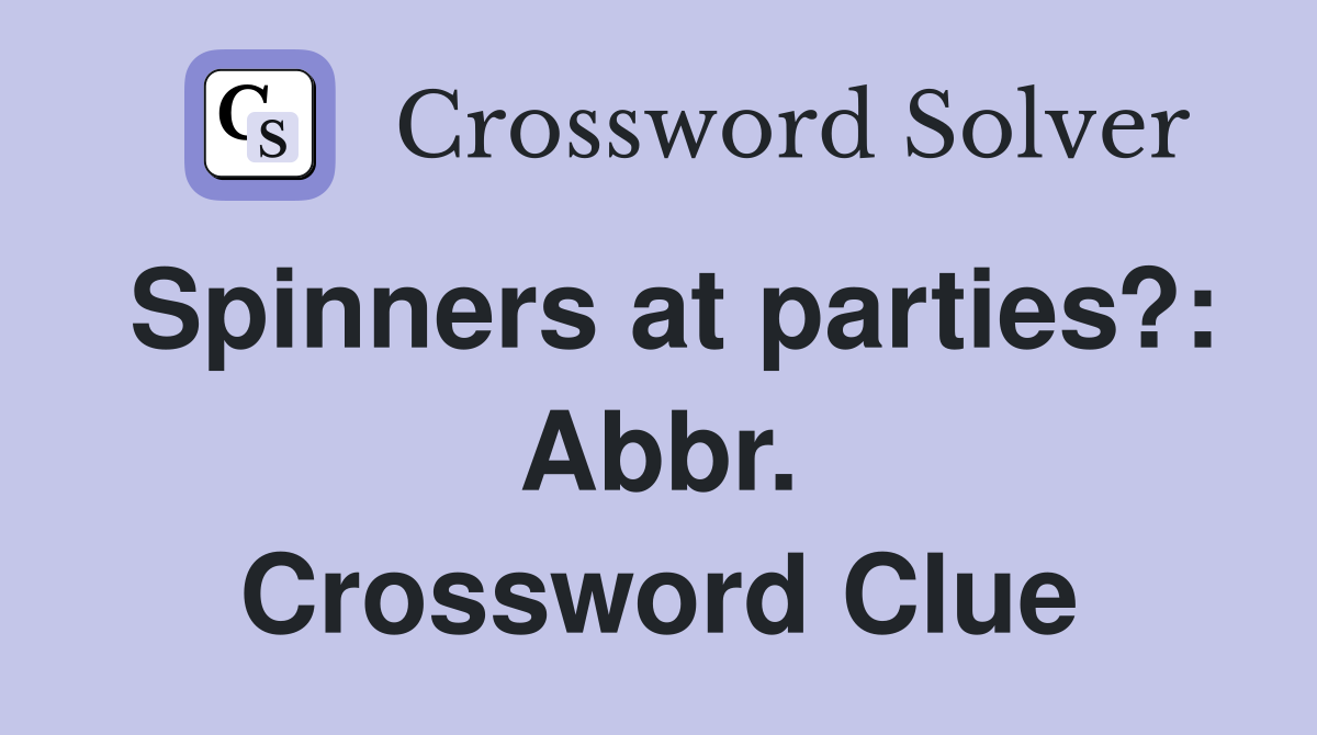 Spinners at parties?: Abbr. Crossword Clue