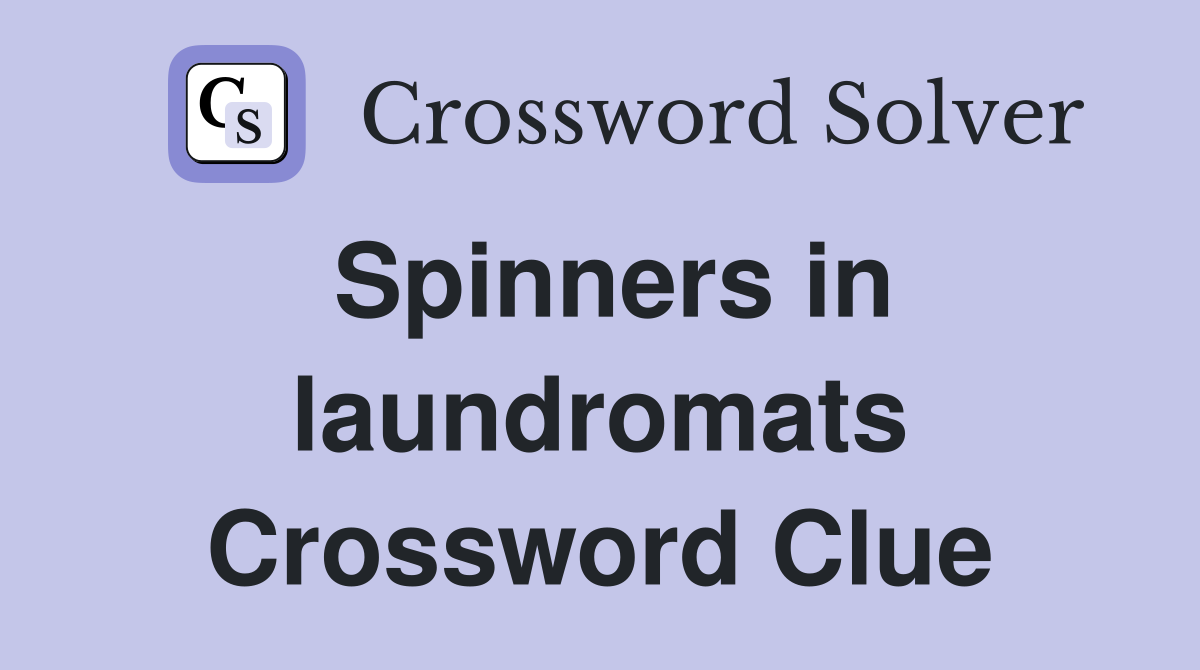 Spinners in laundromats Crossword Clue