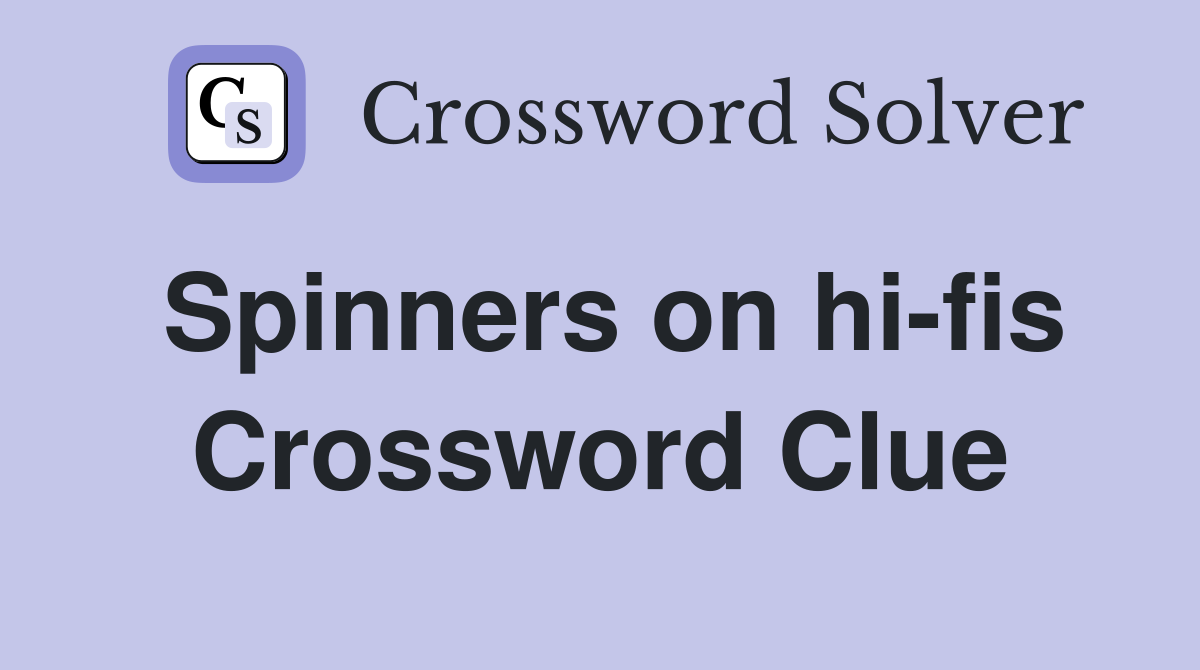 Spinners on hi-fis Crossword Clue
