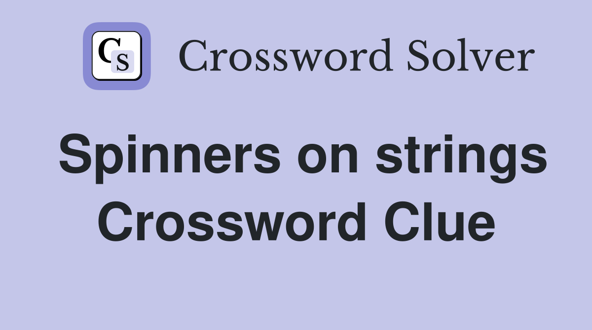 Spinners on strings Crossword Clue