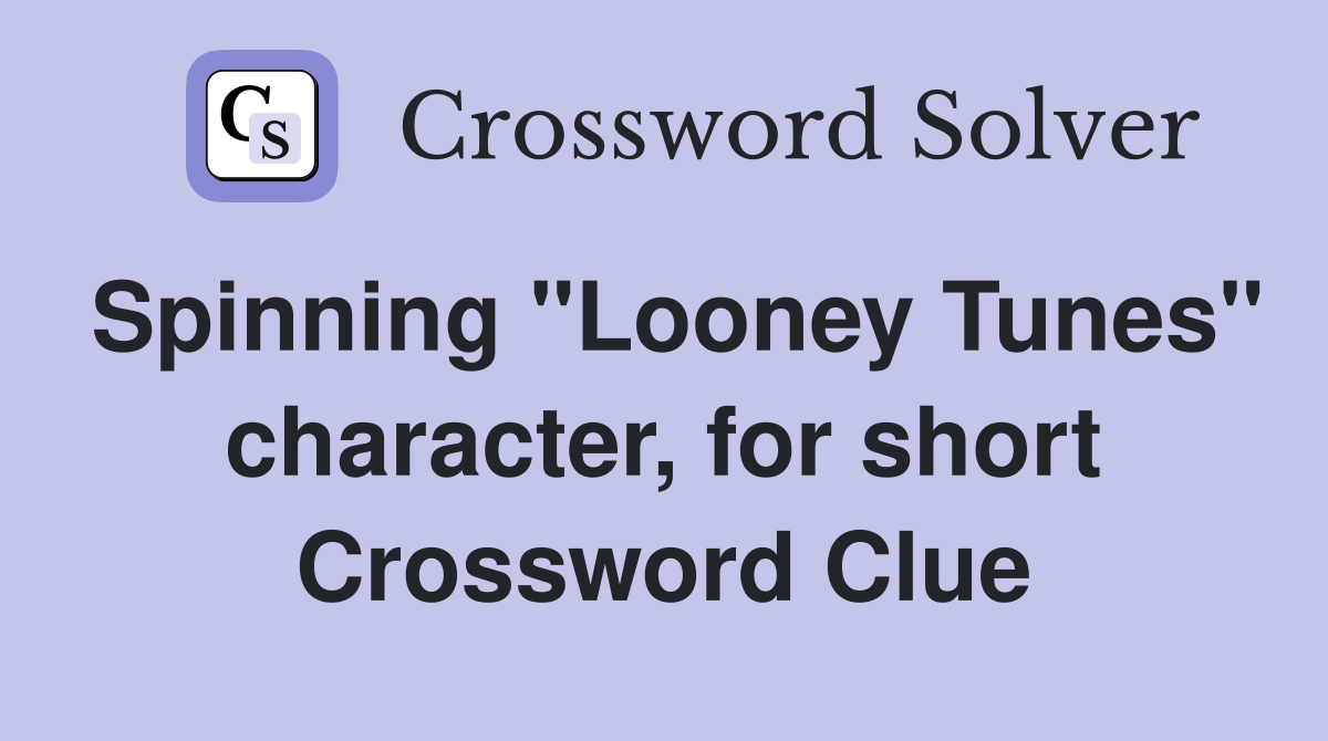 Spinning "Looney Tunes" character, for short Crossword Clue