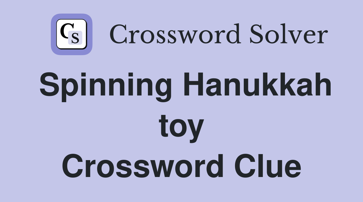 Spinning Hanukkah toy Crossword Clue