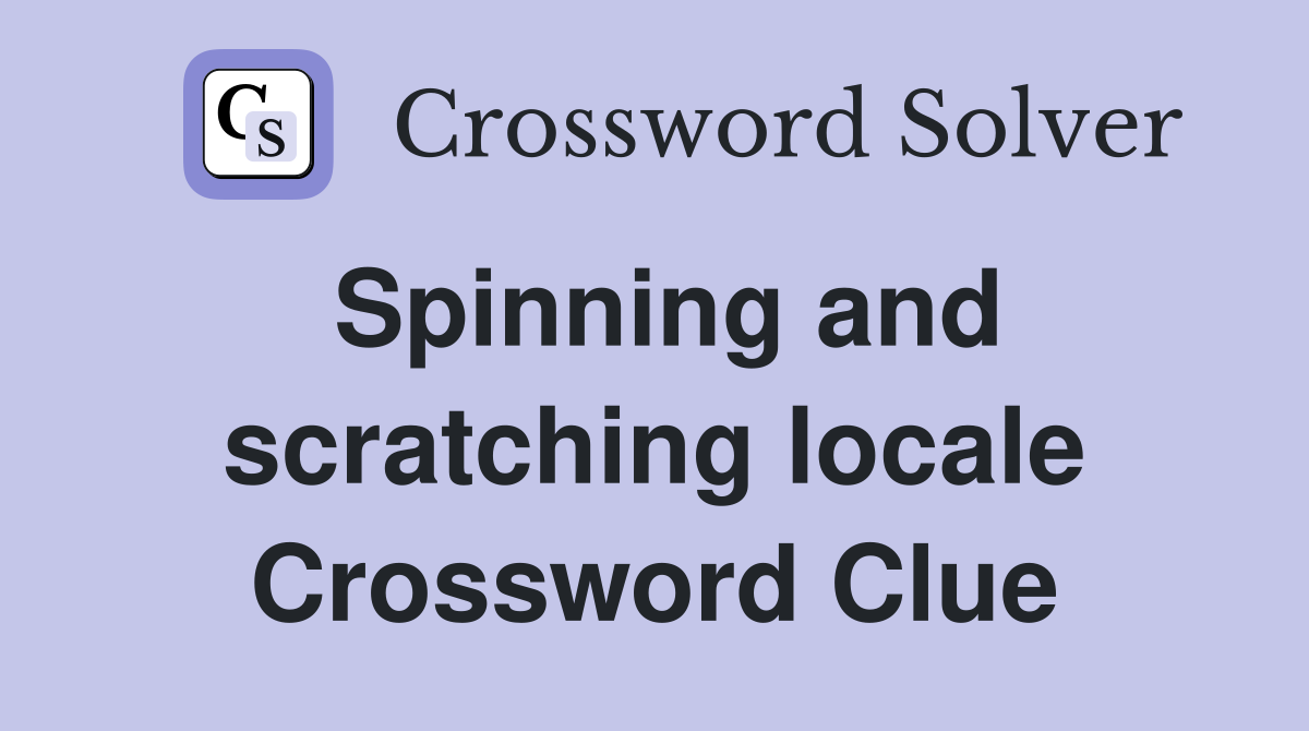 Spinning and scratching locale Crossword Clue