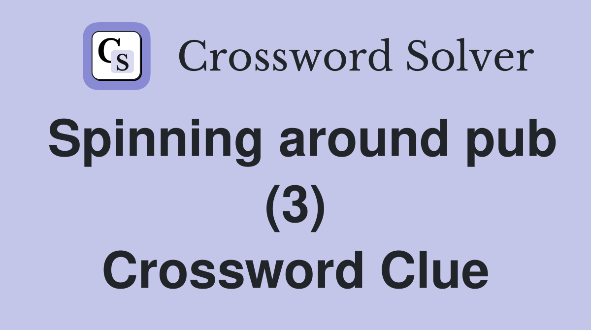 Spinning around pub (3) Crossword Clue