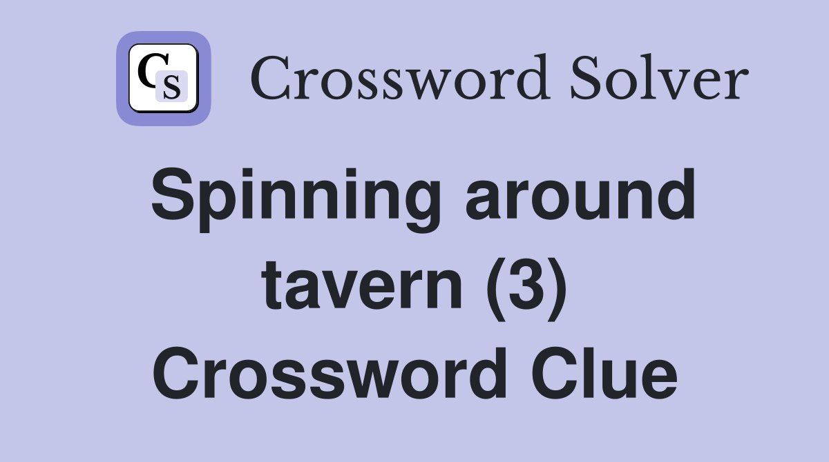 Spinning around tavern (3) Crossword Clue