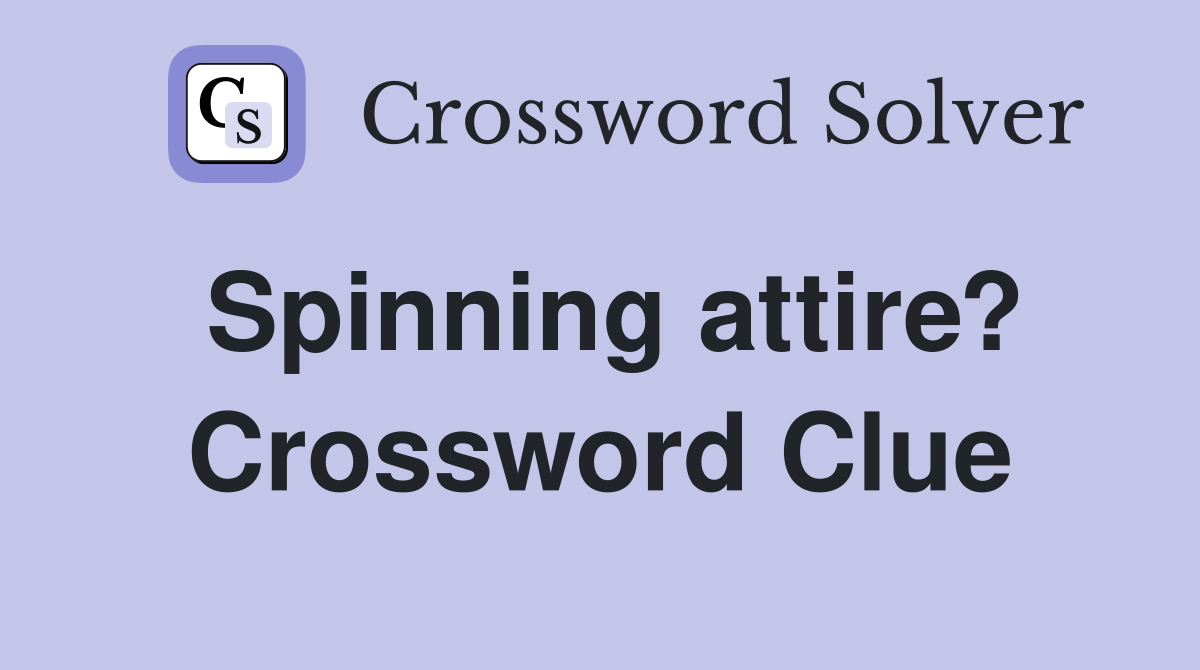 Spinning attire? Crossword Clue