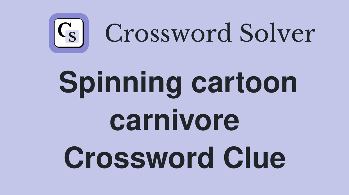 Spinning cartoon carnivore Crossword Clue