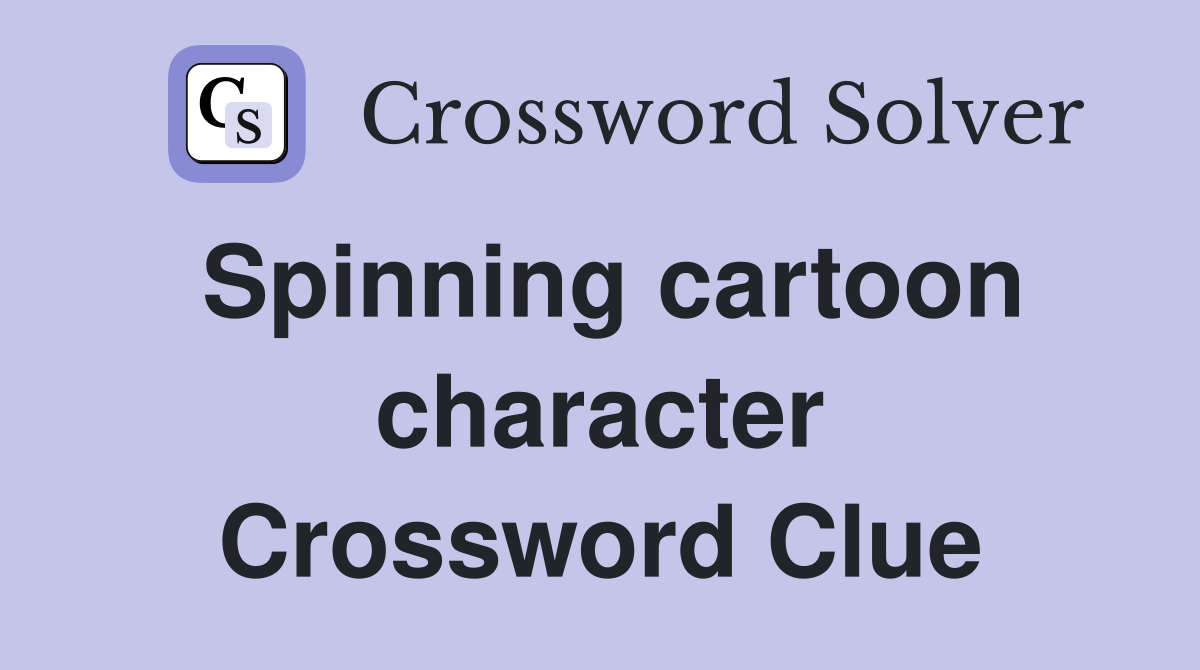 Spinning cartoon character Crossword Clue