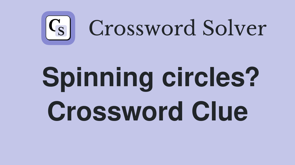 Spinning circles? Crossword Clue