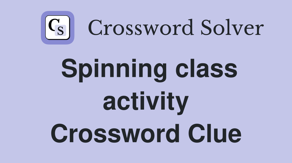 Spinning class activity Crossword Clue