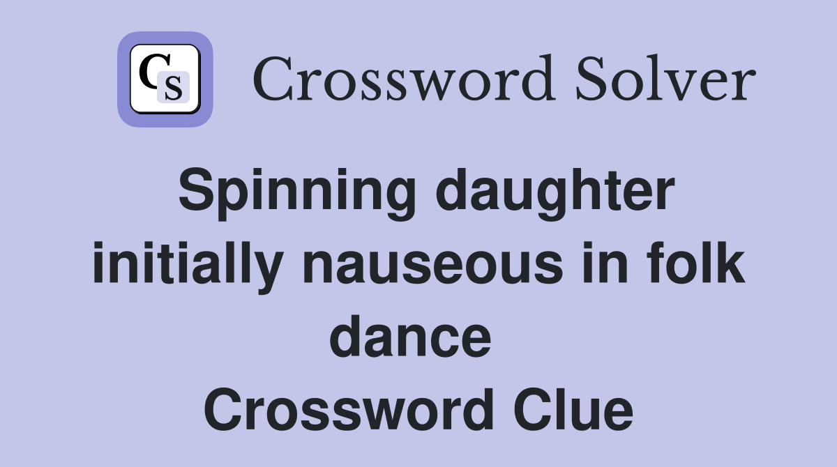 Spinning daughter initially nauseous in folk dance  Crossword Clue