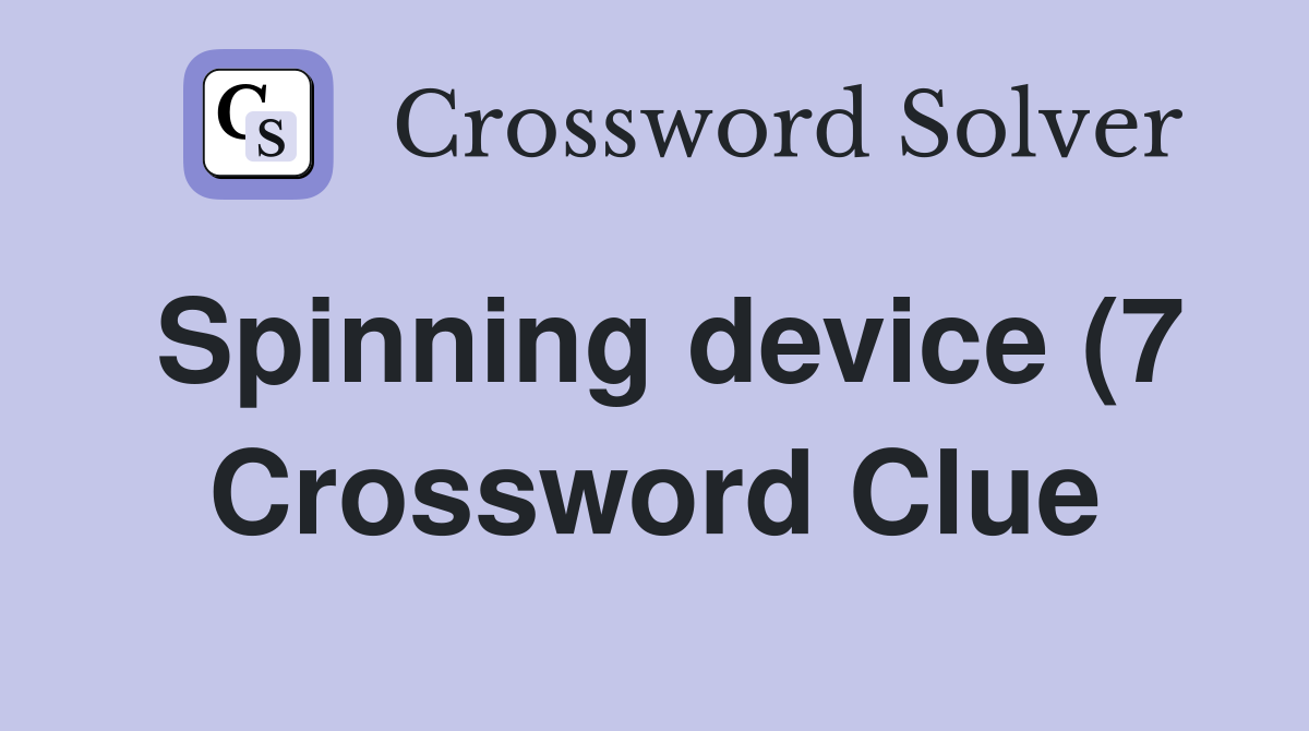 Spinning device (7) Crossword Clue Answers Crossword Solver Spinning device (7) Crossword Clue Answers Crossword Solver
