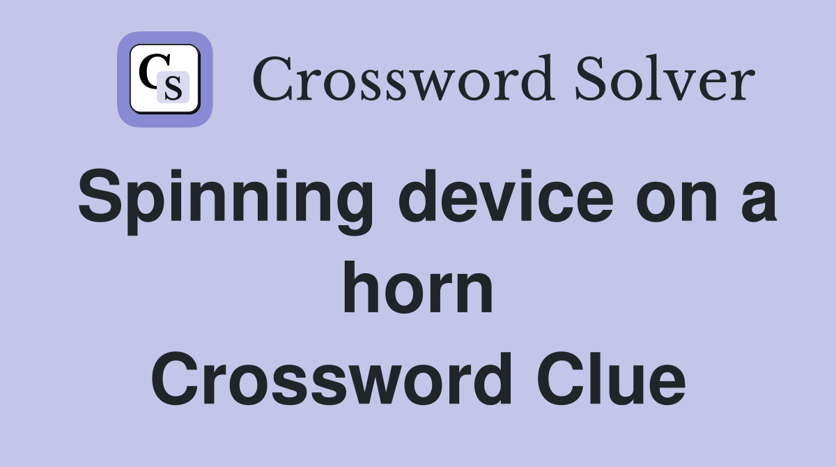 Spinning device on a horn Crossword Clue