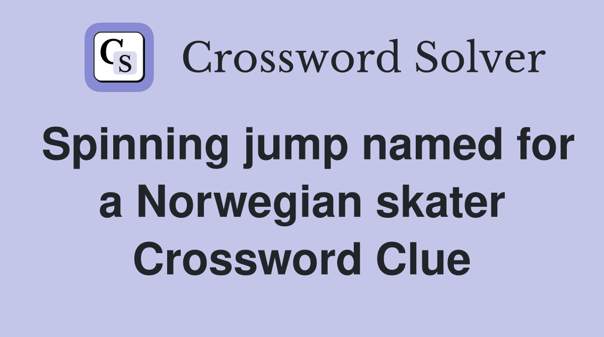 Spinning jump named for a Norwegian skater Crossword Clue