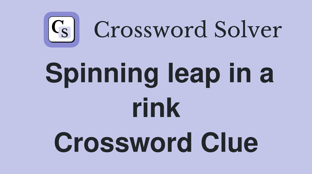 Spinning leap in a rink Crossword Clue