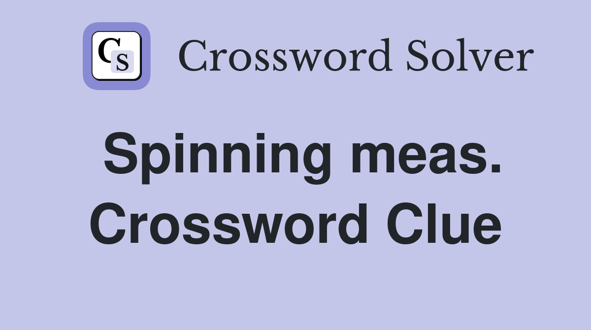 Spinning meas. Crossword Clue