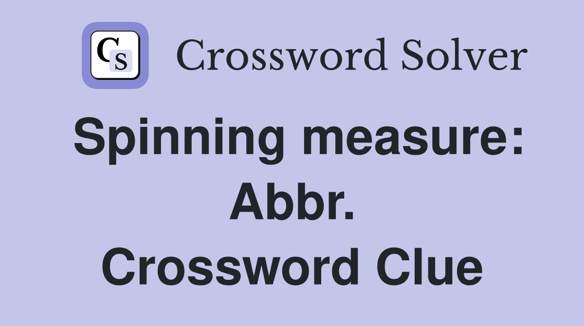 Spinning measure: Abbr. Crossword Clue