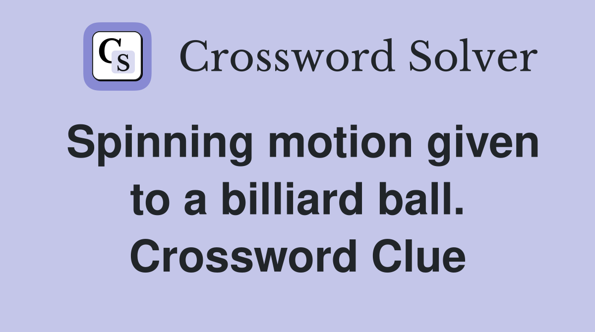 Spinning motion given to a billiard ball. Crossword Clue