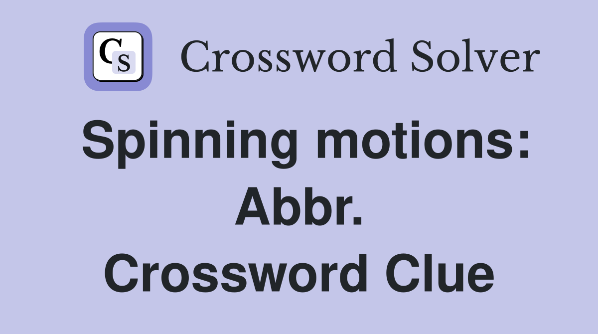 Spinning motions: Abbr. Crossword Clue