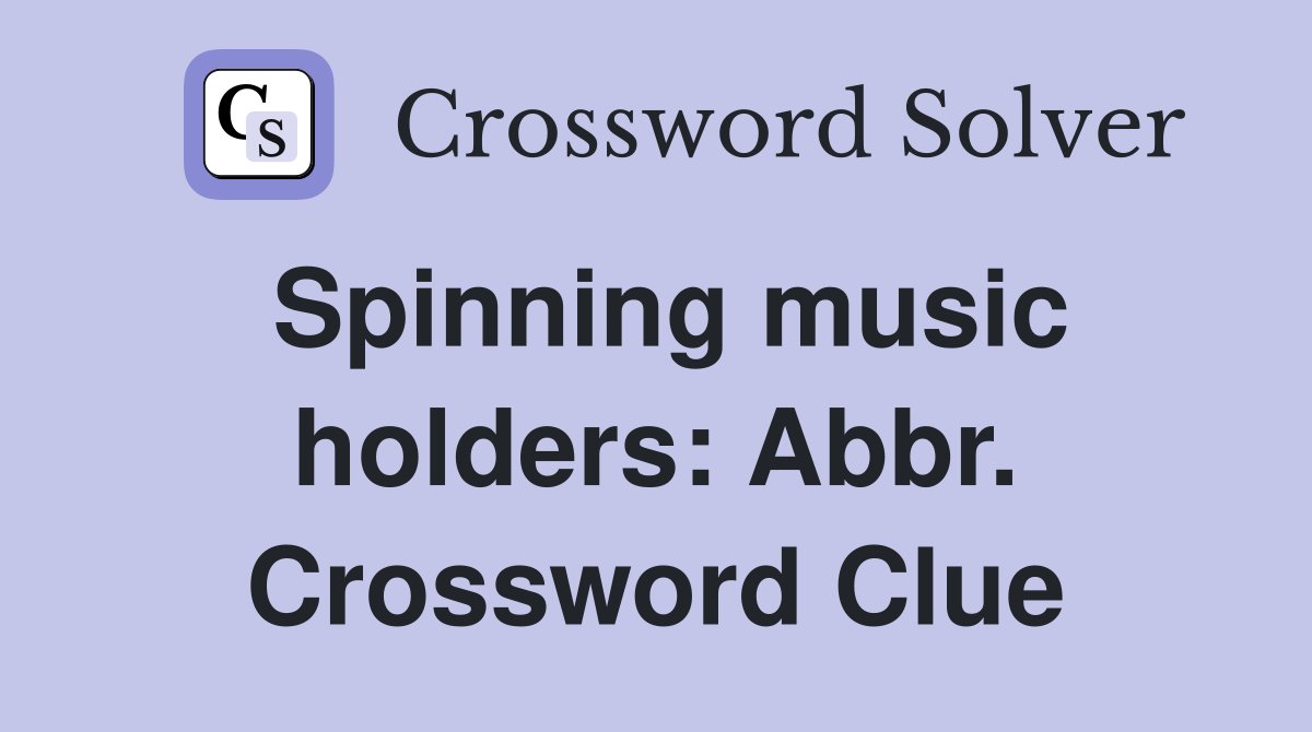 Spinning music holders: Abbr. Crossword Clue