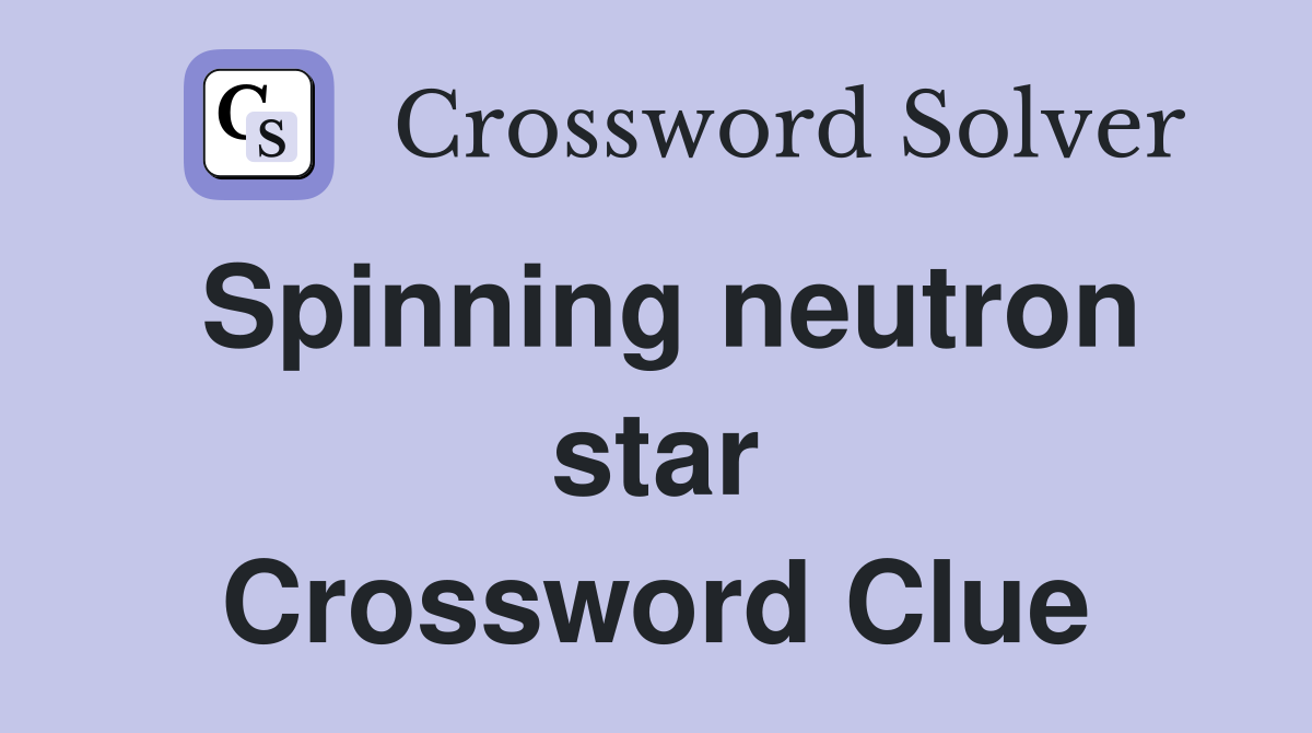 Spinning neutron star Crossword Clue
