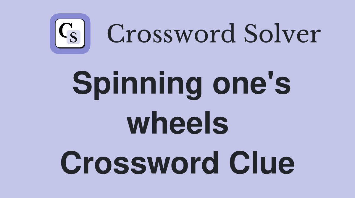 Spinning one's wheels Crossword Clue