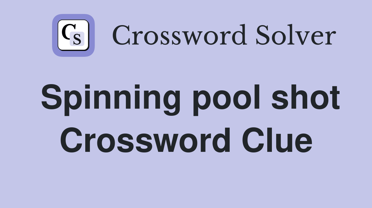 Spinning pool shot Crossword Clue