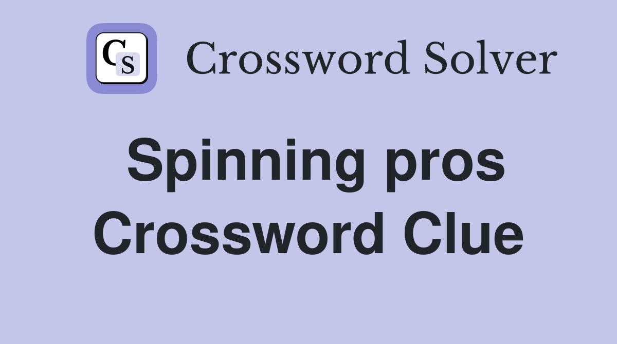 Spinning pros Crossword Clue