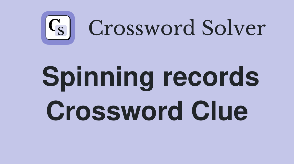 Spinning records Crossword Clue