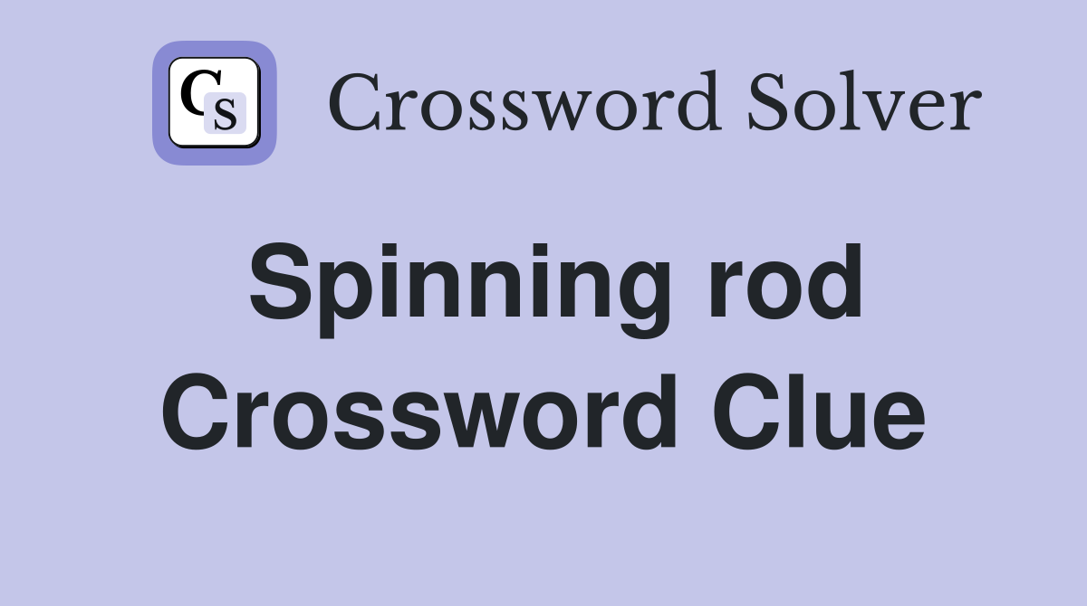 Spinning rod Crossword Clue
