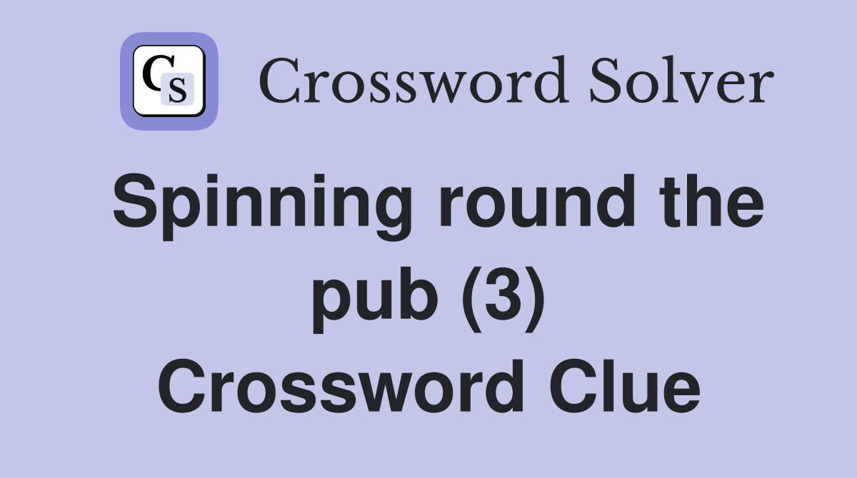Spinning round the pub (3) Crossword Clue