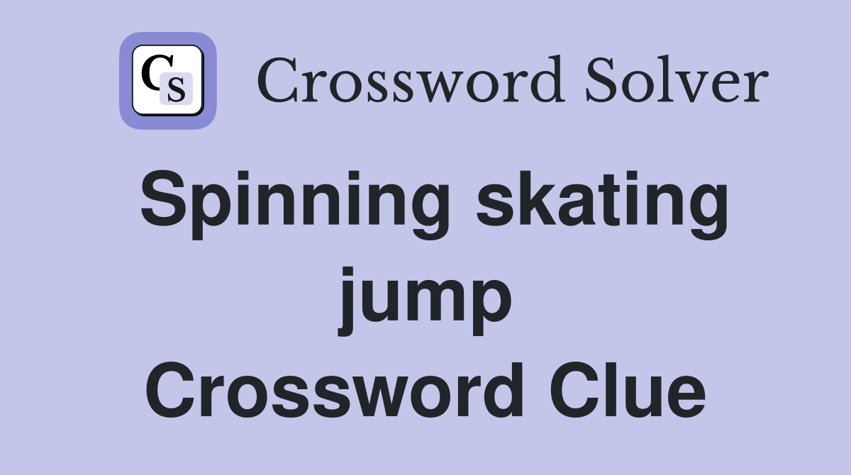 Spinning skating jump Crossword Clue