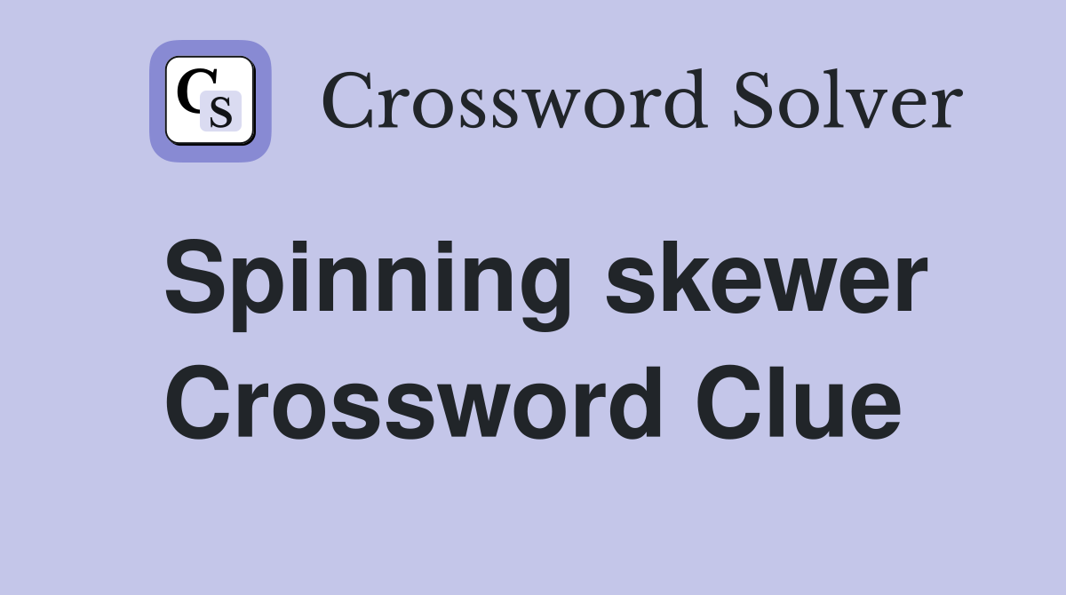 Spinning skewer Crossword Clue