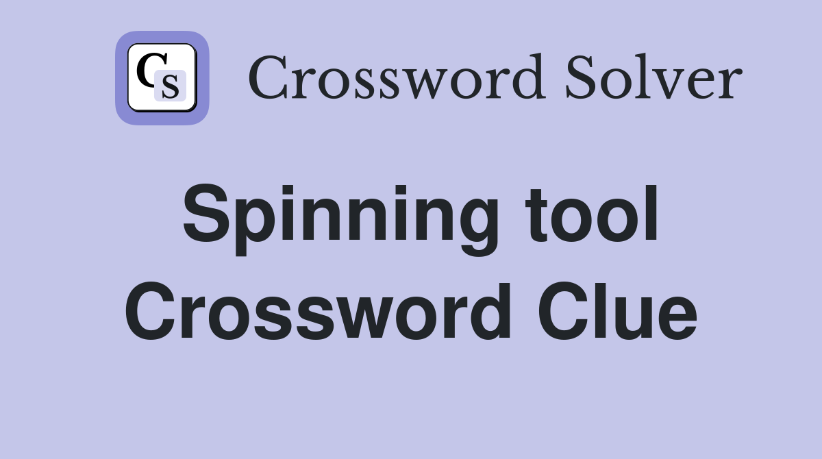 Spinning tool Crossword Clue