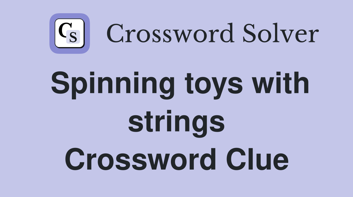 Spinning toys with strings Crossword Clue