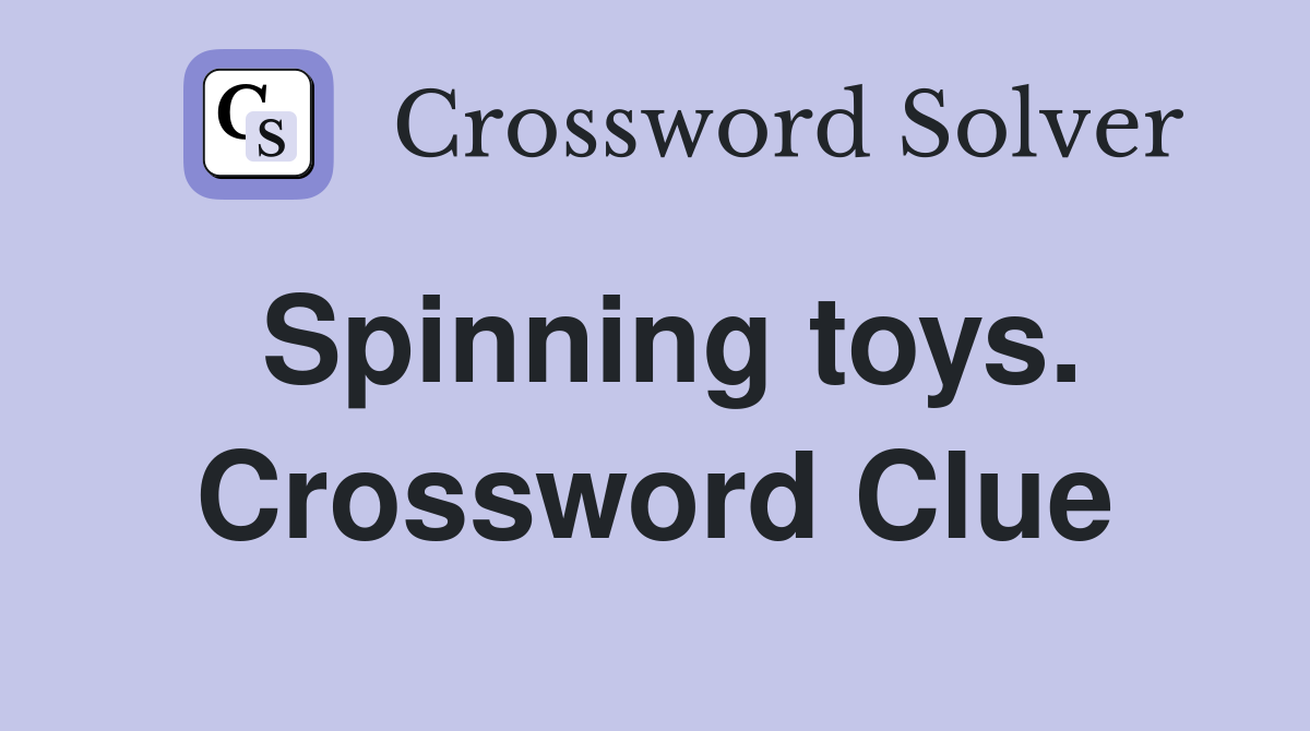 Spinning toys. Crossword Clue