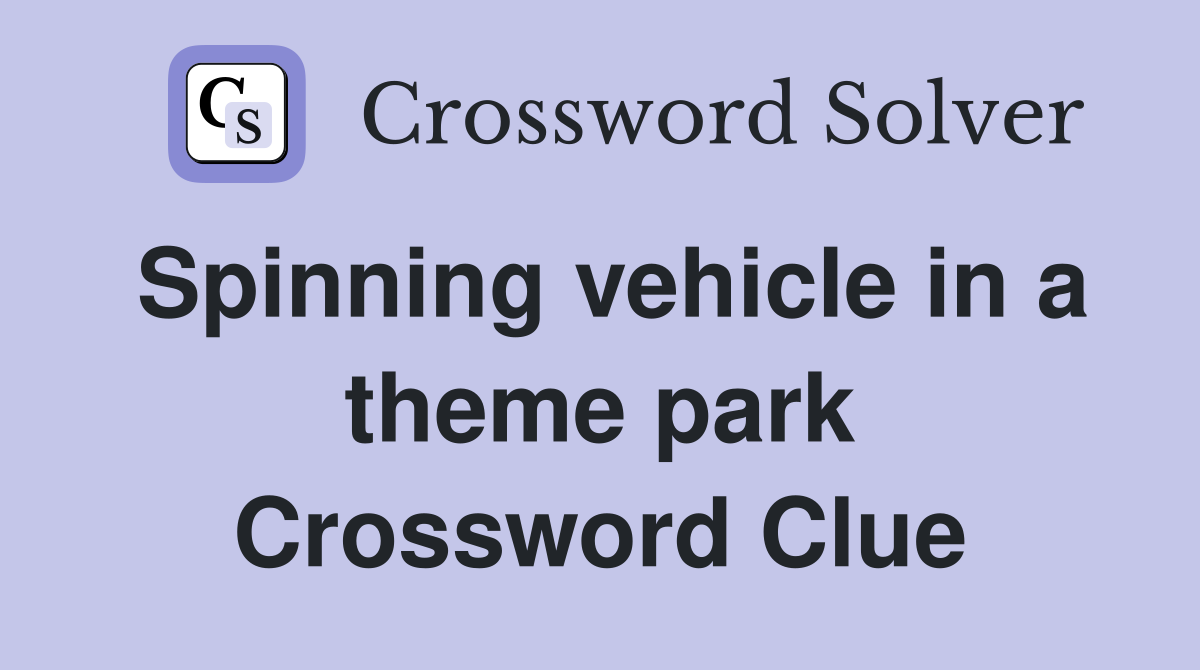 Spinning vehicle in a theme park Crossword Clue