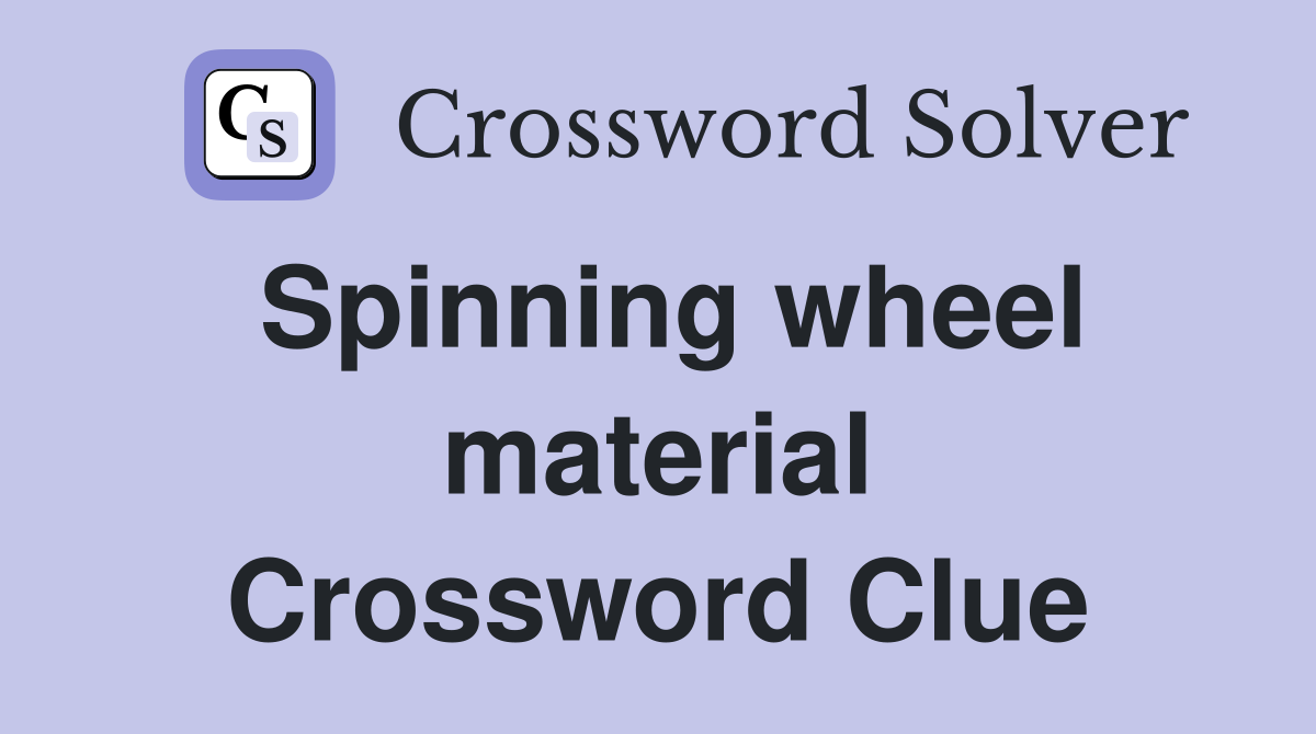 Spinning wheel material Crossword Clue