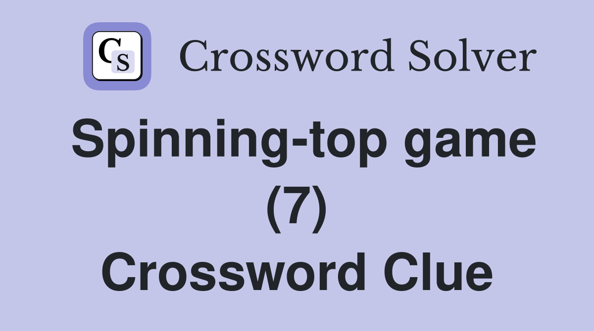 Spinning-top game (7) Crossword Clue