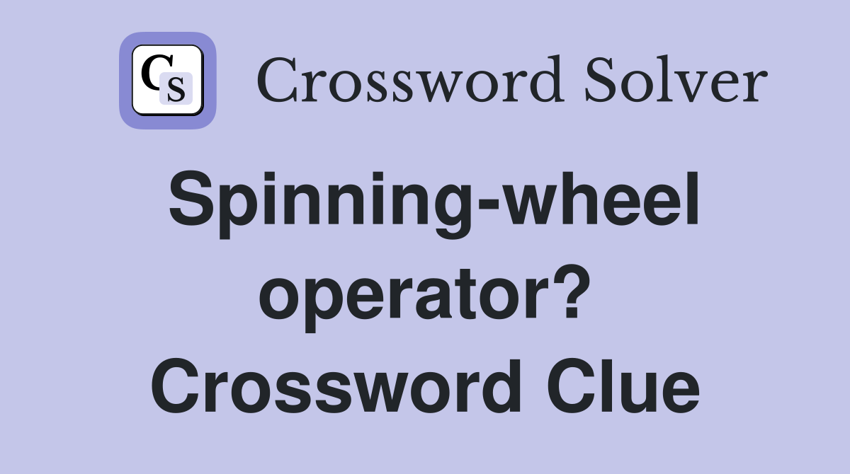 Spinning-wheel operator? Crossword Clue