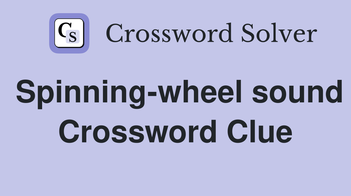 Spinning-wheel sound Crossword Clue