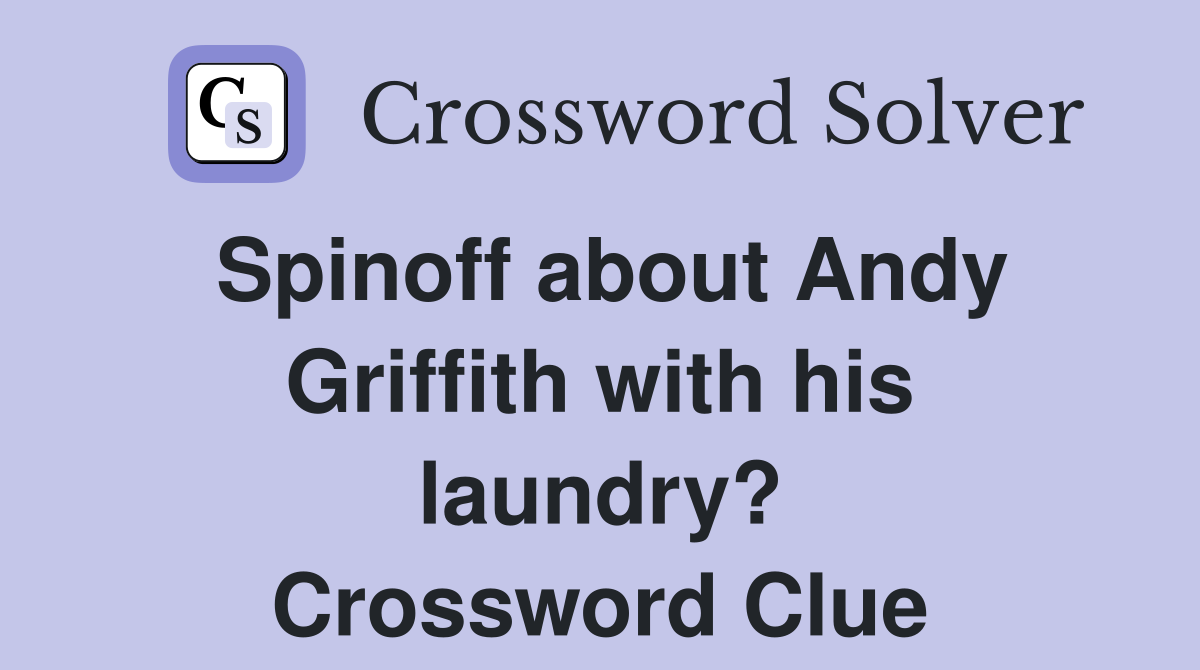 Spinoff about Andy Griffith with his laundry? Crossword Clue