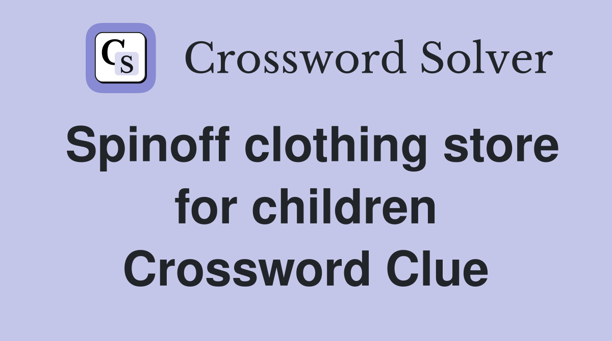 Spinoff clothing store for children Crossword Clue